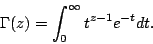 \begin{displaymath}
\Gamma(z) = \int_{0}^{\infty} t^{z-1} e^{-t} dt.
\end{displaymath}